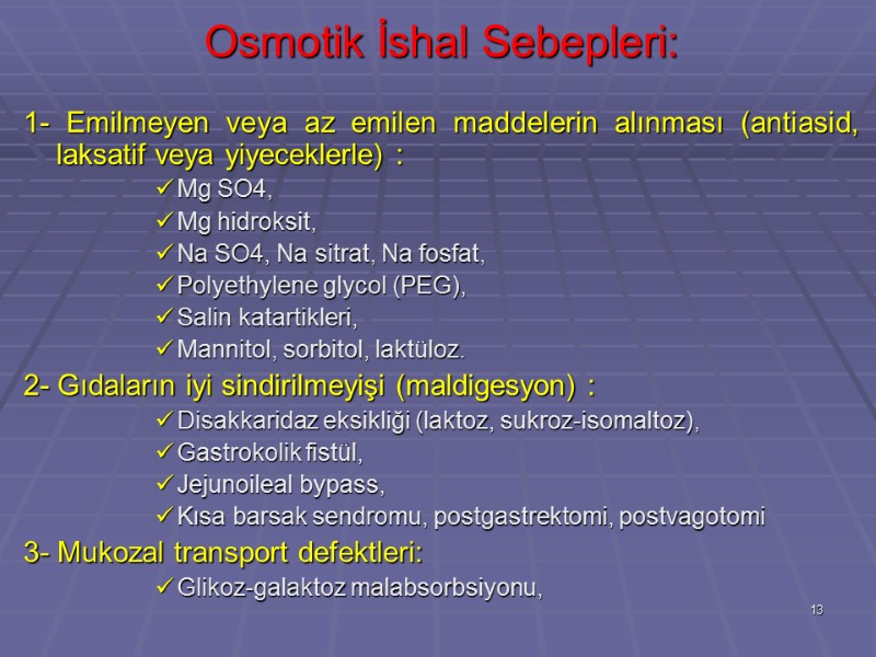 Osmotik İshal Sebepleri:   1- Emilmeyen veya az emilen maddelerin alınması (antiasid, laksatif
